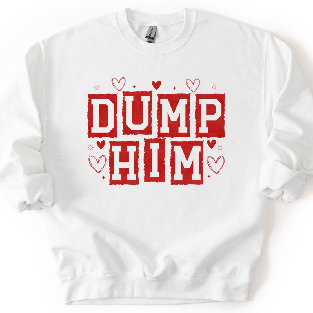 Dump Him T-shirt/Sweatshirt