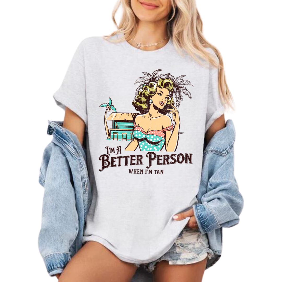I'm A Better Person When I'm Tan Tee