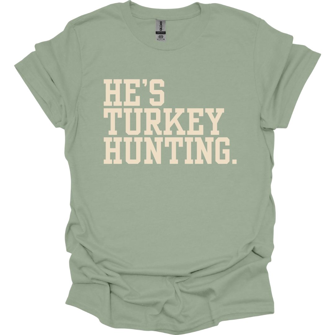 He's Turkey Hunting T-shirt