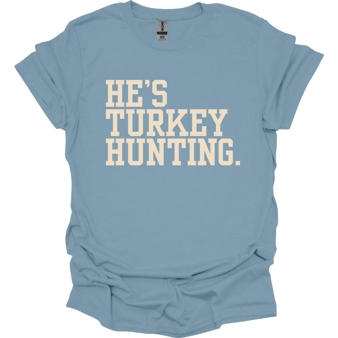 He's Turkey Hunting T-shirt