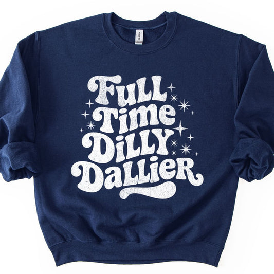 Full Time Dilly Dallier Sweatshirt