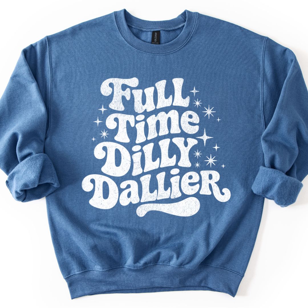 Full Time Dilly Dallier Sweatshirt