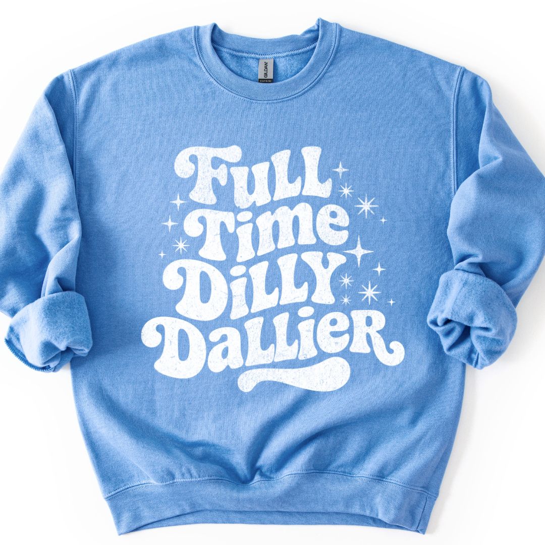 Full Time Dilly Dallier Sweatshirt