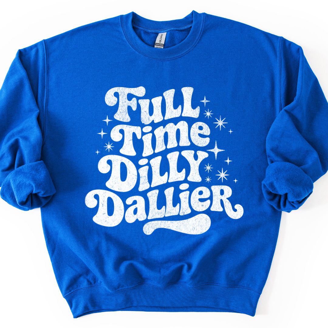 Full Time Dilly Dallier Sweatshirt