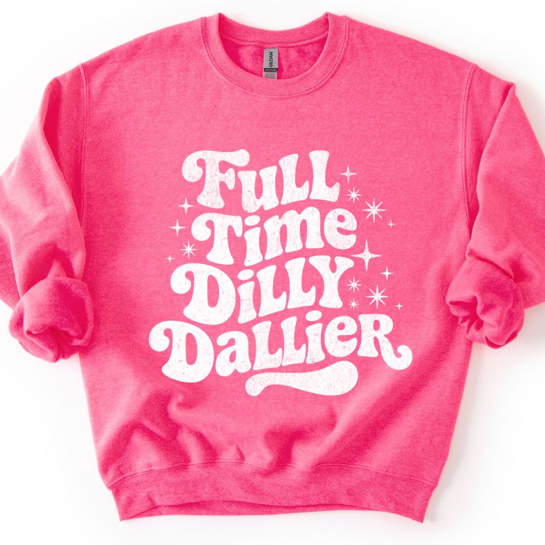 Full Time Dilly Dallier Sweatshirt