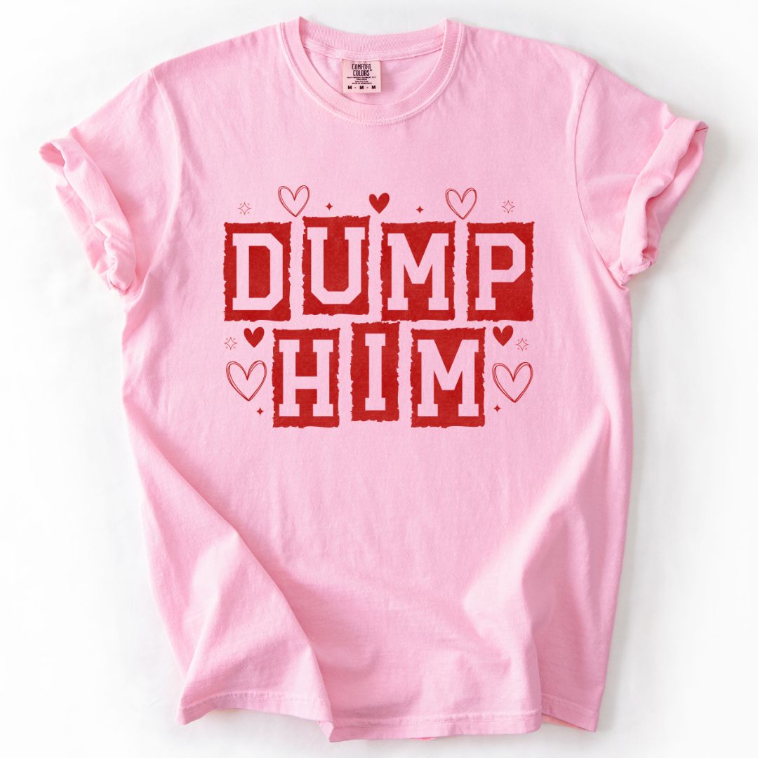 Dump Him T-shirt/Sweatshirt