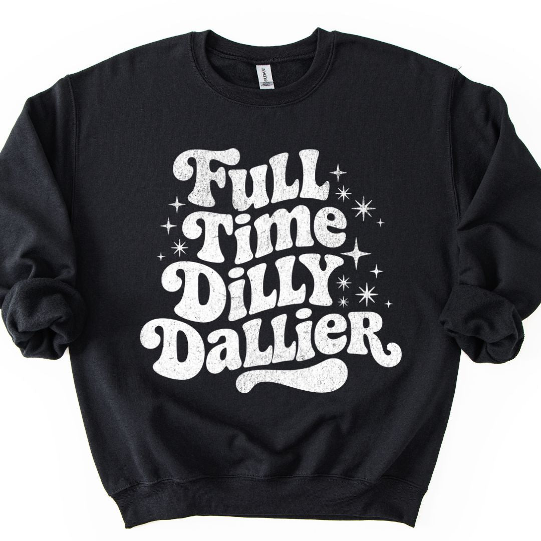 Full Time Dilly Dallier Sweatshirt