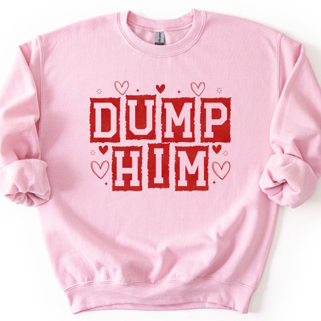 Dump Him T-shirt/Sweatshirt