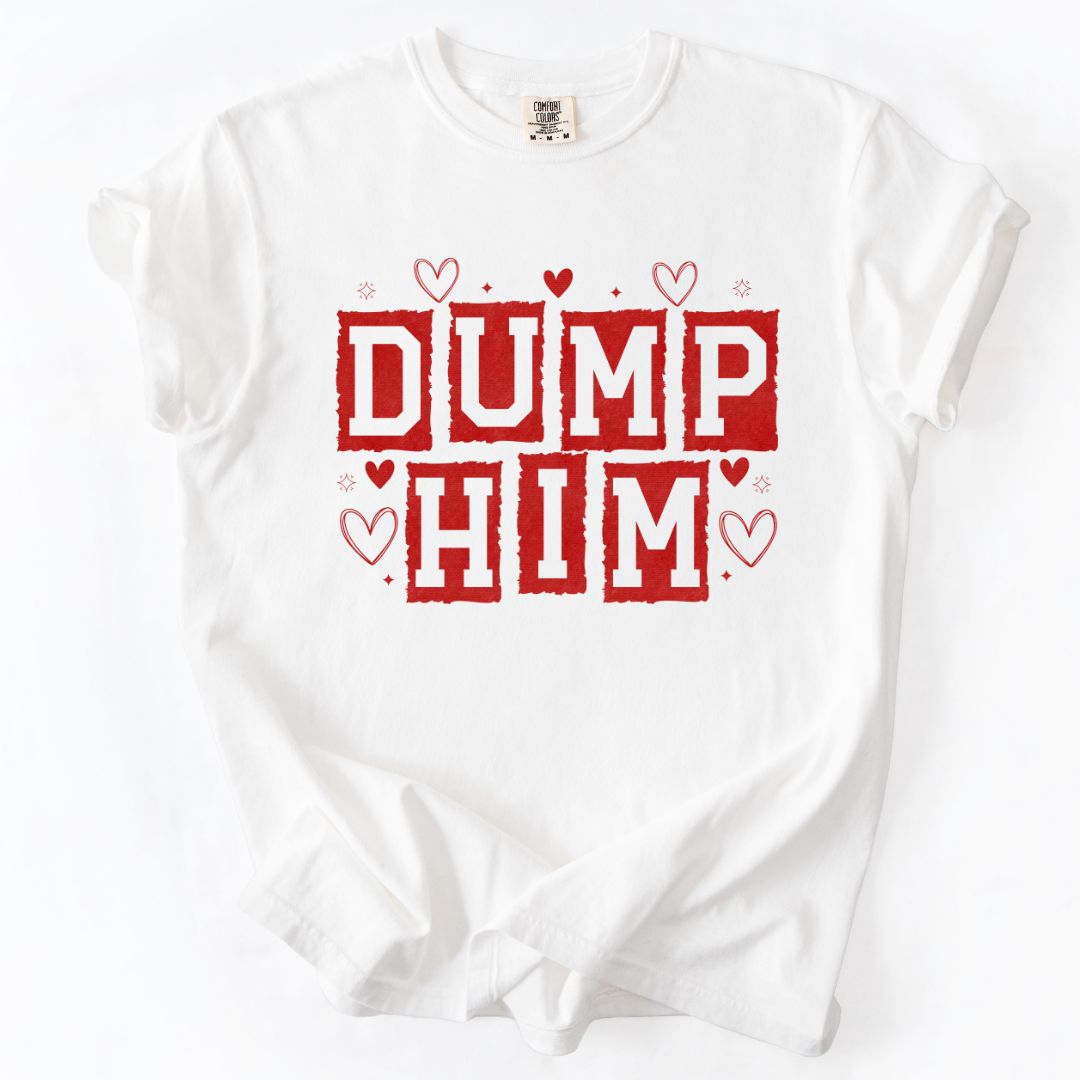 Dump Him T-shirt/Sweatshirt