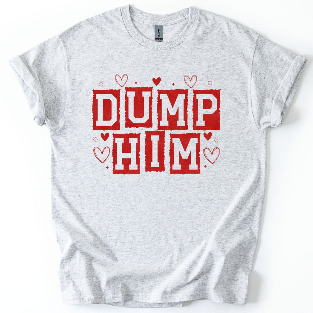 Dump Him T-shirt/Sweatshirt
