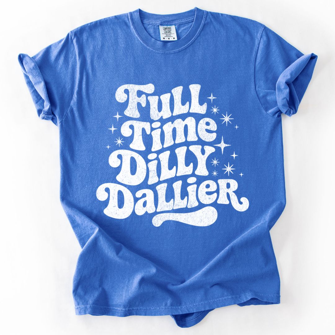 Full Time Dilly Dallier T-shirt