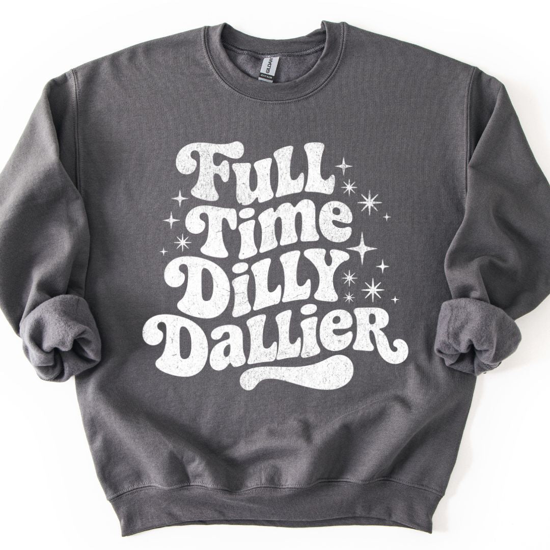 Full Time Dilly Dallier Sweatshirt