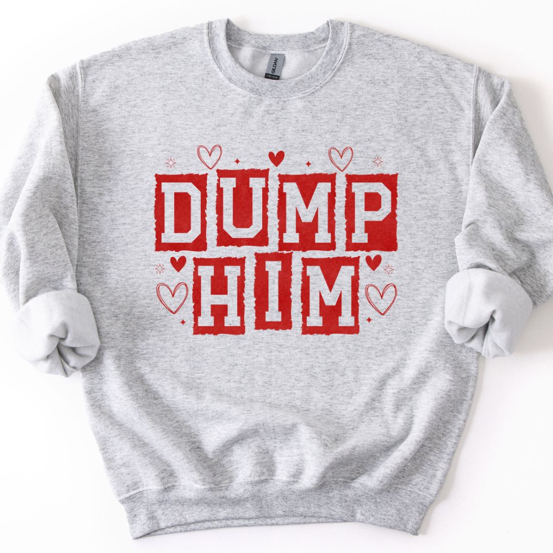 Dump Him T-shirt/Sweatshirt