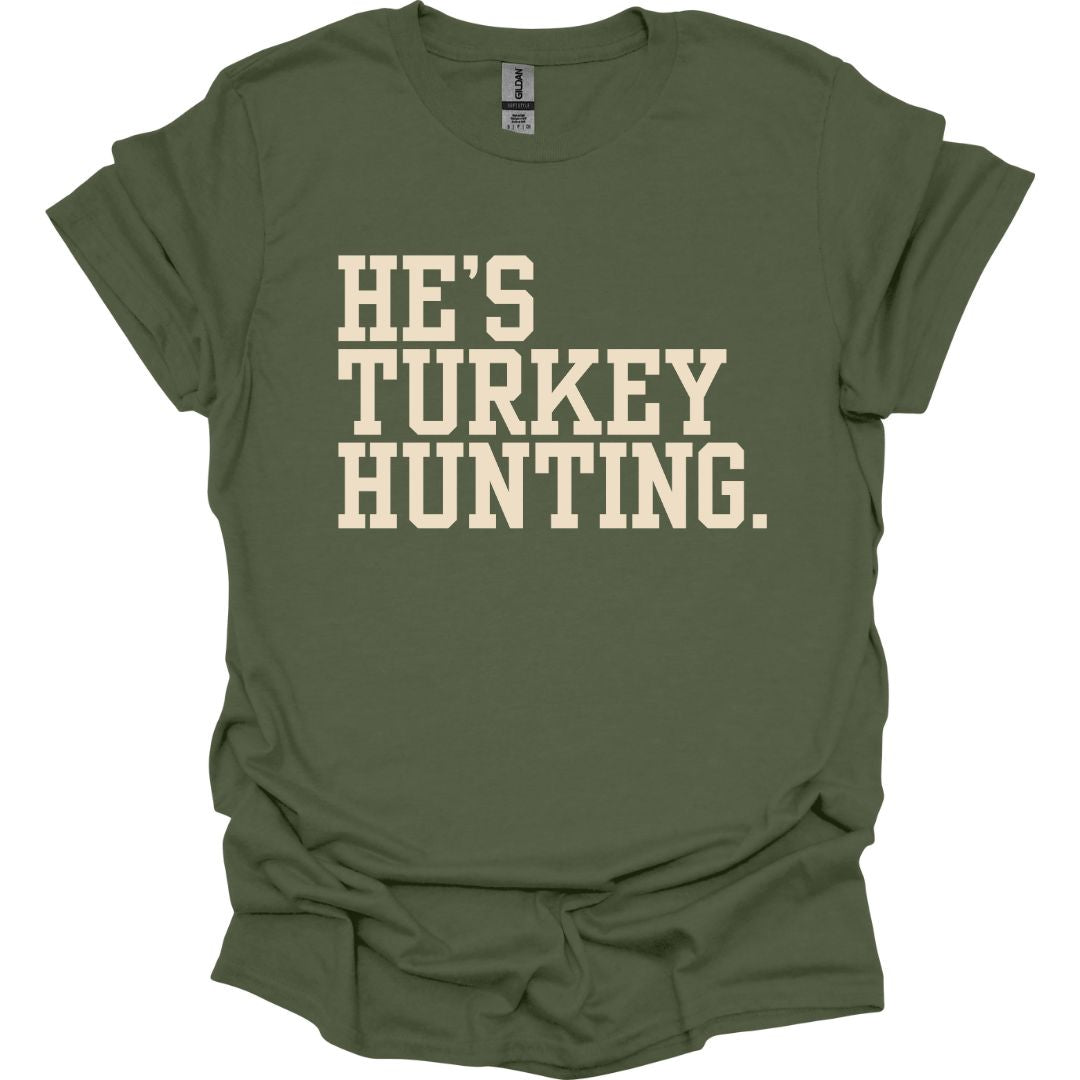 He's Turkey Hunting T-shirt